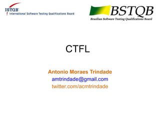 CTFL Antonio Moraes Trindade [email_address] twitter.com/acmtrindade 