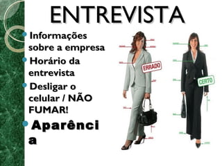 EENNTTRREEVVIISSTTAA 
IInnffoorrmmaaççõõeess 
ssoobbrree aa eemmpprreessaa 
HHoorráárriioo ddaa 
eennttrreevviissttaa 
DDeesslliiggaarr oo 
cceelluullaarr // NNÃÃOO 
FFUUMMAARR!! 
AAppaarrêênnccii 
aa 
 