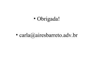 Transação
       • Obrigada!

• carla@airesbarreto.adv.br
 