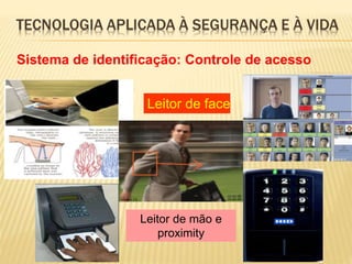 Sistema de identificação: Controle de acesso
Leitor de face
Leitor de mão e
proximity
 