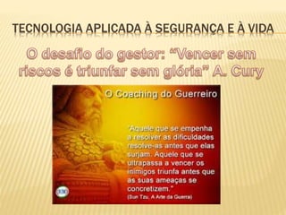 TECNOLOGIA APLICADA À SEGURANÇA E À VIDA
 