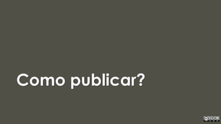 Como publicar?
 