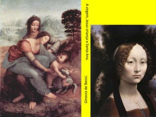A virgem, Jesus criança e Santa Ana. Ginevrade´Benci. 