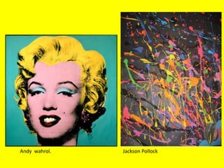 Andy  wahrol.Jackson Pollock