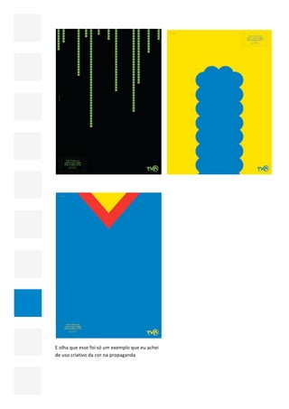  




                                                              

     




                                                        

    E olha que esse foi só um exemplo que eu achei 
    de uso criativo da cor na propaganda 




                                                             27 
 