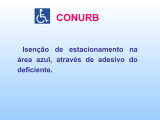 CONURB Isenção de estacionamento na área azul, através de adesivo do deficiente. 