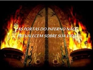 ASPORTASDOINFERNONÃO
PREVALECEMSOBRESUAVIDA
 