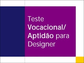 Teste
Vocacional/
Aptidão para
Designer
 