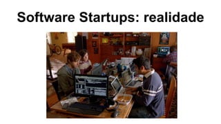 Software Startups: realidade
 