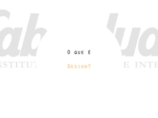 O que é

Design?
 