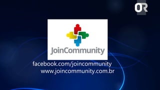 facebook.com/joincommunity
www.joincommunity.com.br
 