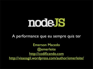 A performance que eu sempre quis ter
                 Emerson Macedo
                    @emerleite
              http://c...