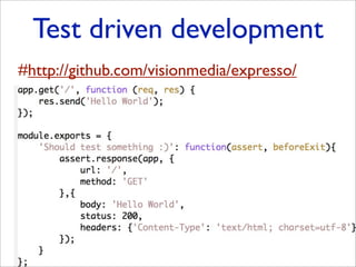 Test driven development
#http://github.com/visionmedia/expresso/
 