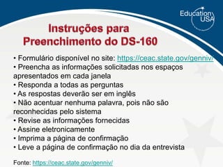 O novo Formulário DS-160 substitui os Formulários DS-156, DS-157 e DS-158.4 Procedimentos Essenciais para retirada do visto de estudanteRecebimento do I-20 ou DS-2019