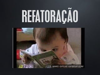 REFATORAÇÃO
 