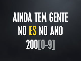 AINDA TEM GENTE
NO ES NO ANO
200[0-9]
 