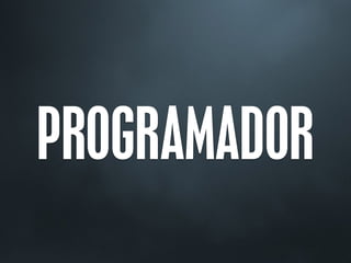 PROGRAMADOR
 