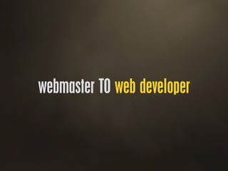 webmaster TO web developer
 