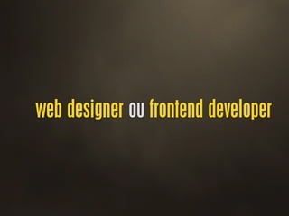 web designer ou frontend developer
 