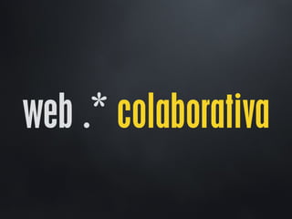 web .* colaborativa
 