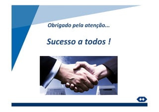 Obrigado pela atenção...
Sucesso a todos !
 