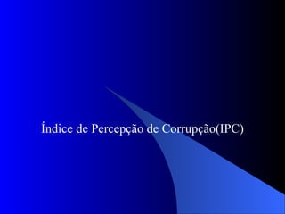 Índice de Percepção de Corrupção(IPC)‏ 