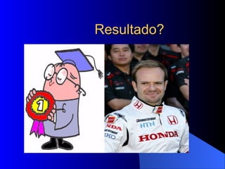Resultado? 