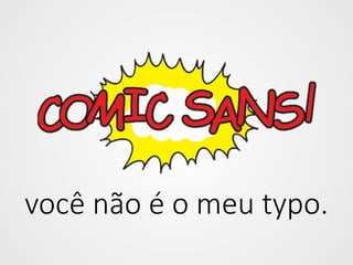 você não é o meu typo.

 