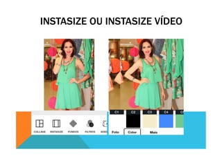INSTASIZE OU INSTASIZE VÍDEO
 