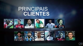 PRINCIPAIS
CLIENTES
Seedorf Guerrero Dudu Zeca
Willian
Arão
Gustavo
Scarpa Douglas
Gabriel
Girotto
Bruno
Henrique Pará
Nathan
Pelae
Weverton
 
