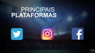 PRINCIPAIS
PLATAFORMAS
 