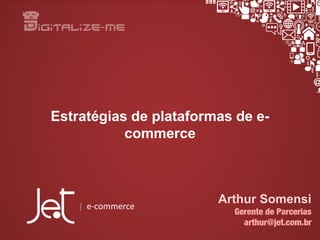 Estratégias de plataformas de e-
commerce
Arthur Somensi
 