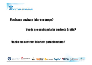 Vocês me ouviram falar em preço?
Vocês me ouviram falar em frete Gratis?
Vocês me ouviram falar em parcelamento?
 