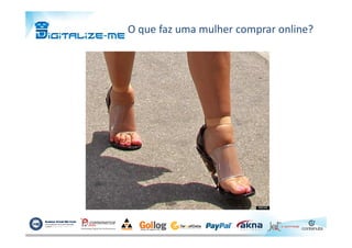 O que faz uma mulher comprar online?
 