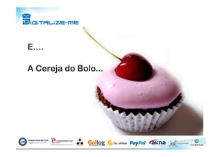 E....
A Cereja do Bolo...
 