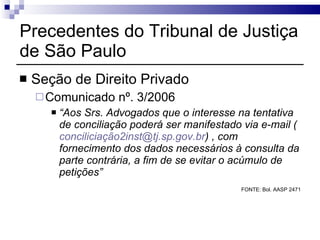 Precedentes do Tribunal de Justiça de São Paulo <ul><li>Seção de Direito Privado </li></ul><ul><ul><li>Comunicado nº. 3/20...