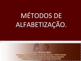 MÉTODOS DE ALFABETIZAÇÃO. 