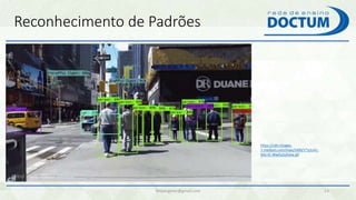 Reconhecimento de Padrões
felipengmec@gmail.com 13
https://cdn-images-
1.medium.com/max/1600/1*q1uVc-
MU-tC-WwFp2yXJow.gif
 