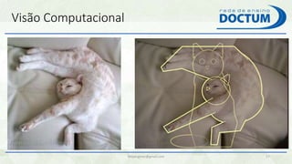 Visão Computacional
felipengmec@gmail.com 17
 