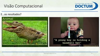 Visão Computacional
felipengmec@gmail.com 24
E...os resultados?
 