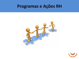 Programas e Ações RH
 