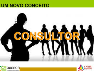 UM NOVO CONCEITO
CONSULTORCONSULTOR
 