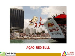 AÇÃO RED BULL
 