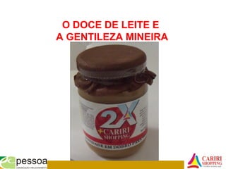 O DOCE DE LEITE E
A GENTILEZA MINEIRA
 