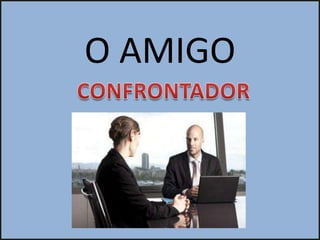 O AMIGO
 