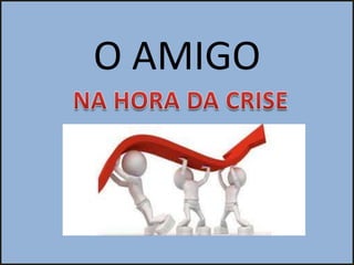 O AMIGO
 
