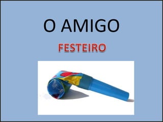O AMIGO
 