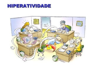 HIPERATIVIDADEHIPERATIVIDADE
 
