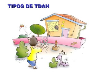 TIPOS DE TDAHTIPOS DE TDAH
 