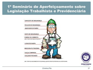 1º Seminário de Aperfeiçoamento sobre
Legislação Trabalhista e Previdenciária
Sem texto
Christina Pila 57
 